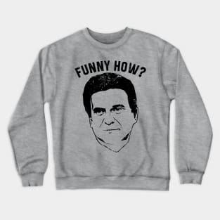 Joe Pesci - Funny How Godfellas Crewneck Sweatshirt